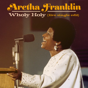 ดาวน์โหลดและฟังเพลง Wholy Holy (Live at New Temple Missionary Baptist Church, Los Angeles, January 13, 1972) [Single Edit] (Single Edit|Live at New Temple Missionary Baptist Church, Los Angeles, January 13, 1972) พร้อมเนื้อเพลงจาก Aretha Franklin