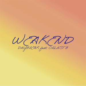 Daybreak（韩国）的专辑WEAKEND (feat. ORLAST B)