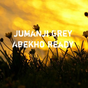 收聽Jumanji Grey的Abekho Ready歌詞歌曲