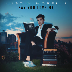 Dengarkan lagu Say You Love Me nyanyian Justin Morelli dengan lirik