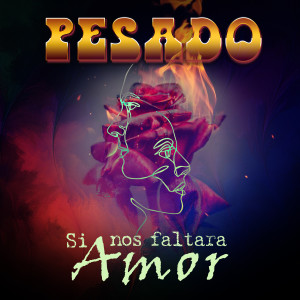Pesado的专辑Si Nos Faltara Amor