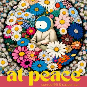 收聽Sunroof95的At Peace (feat. Casper Sun) (Explicit)歌詞歌曲