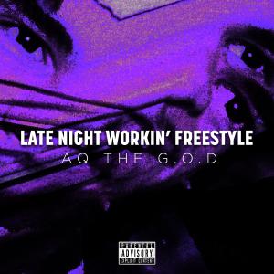 ดาวน์โหลดและฟังเพลง Late Night Workin' Freestyle (Explicit) พร้อมเนื้อเพลงจาก AQ THE G.O.D
