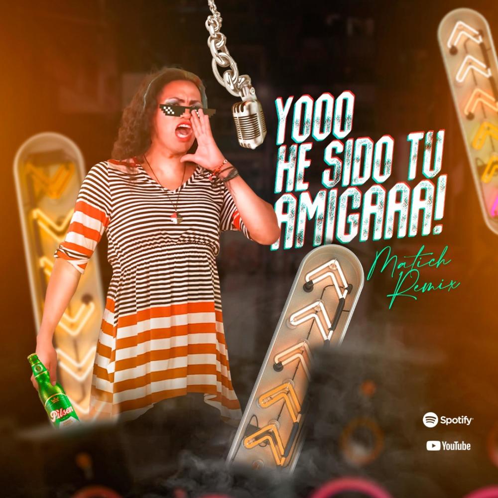 Yo he sido tu amiga (Matich Remix)
