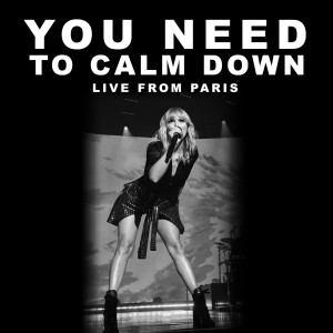 收聽Taylor Swift的You Need To Calm Down (Live From Paris)歌詞歌曲