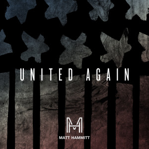Dengarkan United Again lagu dari Matt Hammitt dengan lirik