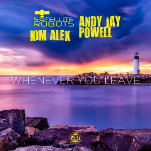 Listen to Whenever You Leave (Andy Jay Powell Club Mix) song with lyrics from Satellite Robots