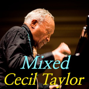 收聽Cecil Taylor的Mixed (Live)歌詞歌曲