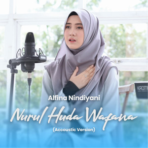 收听Alfina Nindiyani的Nurul Huda Wafana (Acoustic Version)歌词歌曲