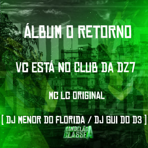 ดาวน์โหลดและฟังเพลง Álbum o Retorno Vc Está no Club da Dz7 พร้อมเนื้อเพลงจาก Mc Lc Original
