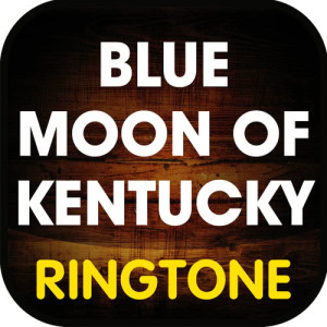 อัลบัม Blue Moon of Kentucky (Cover) Ringtone ศิลปิน Ringtone Masters