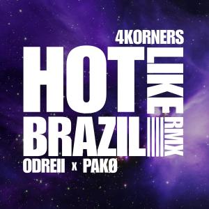 4Korners的專輯Hot Like Brazil (feat. Odreii & Pakø) [4KORNERS Remix]