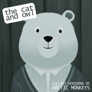 The Cat and Owl的專輯Lullaby Versions of Arctic Monkeys