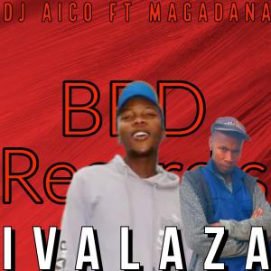 收聽DJ Aico EC的Ivalaza (feat. Magadana)歌詞歌曲