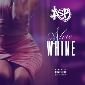收听ASB的Slow Whine (Explicit)歌词歌曲