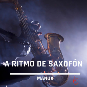 Listen to A Ritmo De Saxofón song with lyrics from Manux