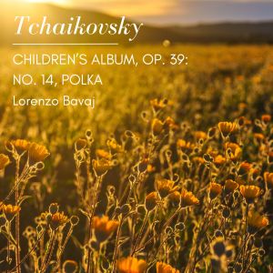 Album Tchaikovsky: Children's Album, Op. 39: No. 14, Polka oleh Peter Ilyich Tchaikovsky