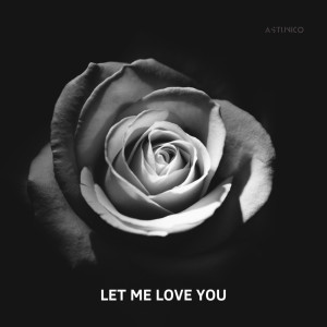 ดาวน์โหลดและฟังเพลง Let Me Love You พร้อมเนื้อเพลงจาก ASTUNICO
