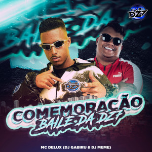 Album COMEMORAÇÃO BAILE DA DZ7 (Explicit) from Mc Delux