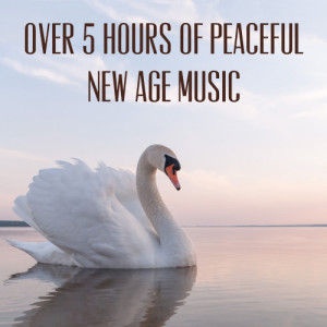 Over 5 Hours of Peaceful New Age Music