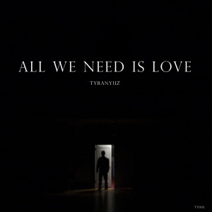 Album All We Need Is Love from Tyranyuz