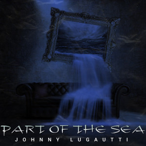 Listen to Part of the Sea (Explicit) song with lyrics from Johnny Lugautti