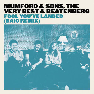 ดาวน์โหลดและฟังเพลง Fool You’ve Landed (Baio Remix) พร้อมเนื้อเพลงจาก Mumford & Sons