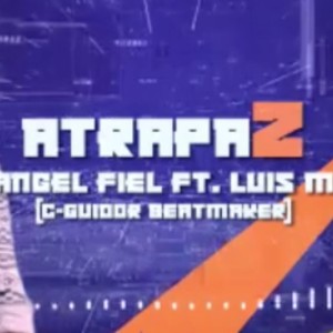 收聽Angel Fiel的Atrapa2 (feat. Luis M)歌詞歌曲