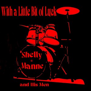 Shelly Manne and His Men的專輯With a Little Bit of Luck