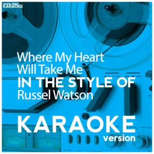 ดาวน์โหลดและฟังเพลง Where My Heart Will Take Me (In the Style of Russel Watson) [Karaoke Version] (Karaoke Version) พร้อมเนื้อเพลงจาก Ameritz Digital Karaoke