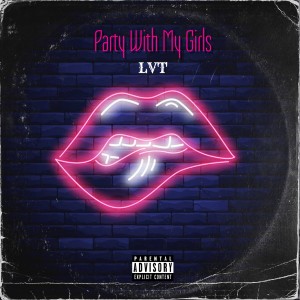 ดาวน์โหลดและฟังเพลง Party with My Girls (Explicit) พร้อมเนื้อเพลงจาก LVT