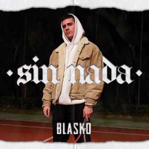 Listen to Sin Nada (Explicit) song with lyrics from Blasko