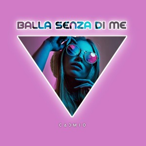 收聽Cadmio的Balla Senza Di Me歌詞歌曲