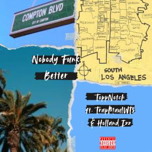 收聽ToppNotch的Nobody Funk Better (feat. Holland Izz & TrapMaulWT$) (Explicit)歌詞歌曲