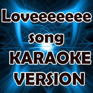 ดาวน์โหลดและฟังเพลง Loveeeeeee Song (In the Style of Rihanna) [Karaoke Version] (Karaoke Version) พร้อมเนื้อเพลงจาก Karaoke