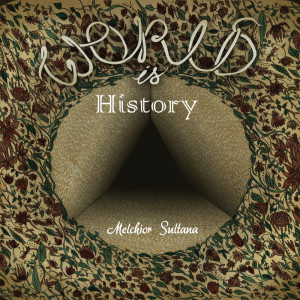 Album World Is History from Melchior Sultana