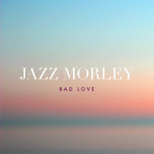 ดาวน์โหลดและฟังเพลง Bad Love พร้อมเนื้อเพลงจาก Jazz Morley