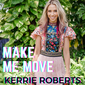 Listen to Make Me Move song with lyrics from Kerrie Roberts