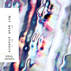 Listen to Not Weak Anymore song with lyrics from Nikos Geladis