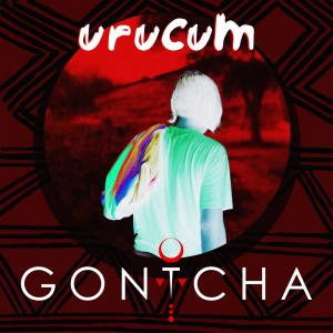 收聽Gontcha的Urucum (Original Mix)歌詞歌曲