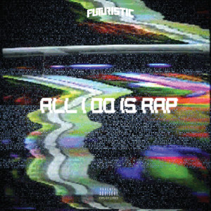 收聽Futuristic的All I Do Is Rap (Explicit)歌詞歌曲