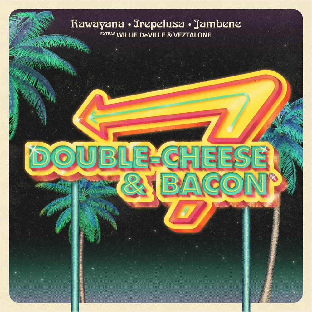 Double Cheese & Bacon(feat. Willie DeVille & Veztalone)