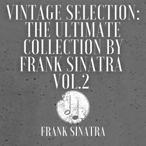 Vintage Selection: The Ultimate Collection by Frank Sinatra, Vol. 2 (2021 Remastered)