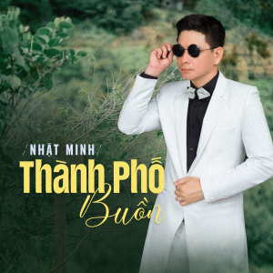 Listen to Thành Phố Buồn song with lyrics from Nhất Minh
