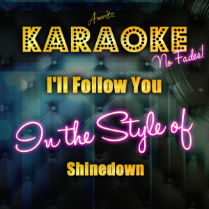 收聽Ameritz Top Tracks的I'll Follow You (In the Style of Shinedown) [Karaoke Version] (Karaoke Version)歌詞歌曲