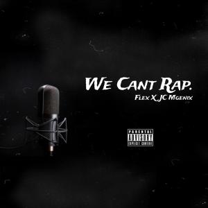 FlexMadeYoGirlText的專輯We Cant Rap (feat. JC Mgenix) [Explicit]
