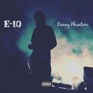 ดาวน์โหลดและฟังเพลง Danny Phantom (Explicit) พร้อมเนื้อเพลงจาก E-10