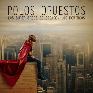 ดาวน์โหลดและฟังเพลง Superhéroes พร้อมเนื้อเพลงจาก Polos Opuestos