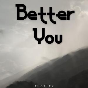 收聽Thorley的Better You歌詞歌曲