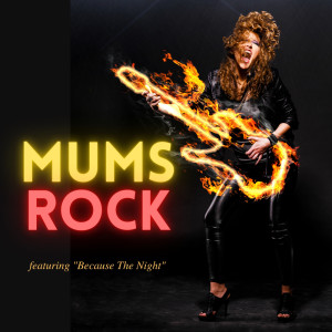 Album Mums Rock! - Featuring "Because The Night" oleh Various Artists